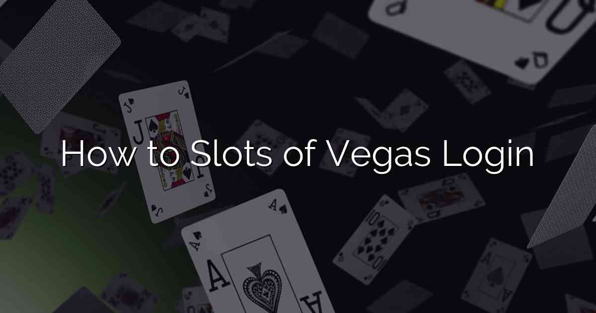 How to Slots of Vegas Login