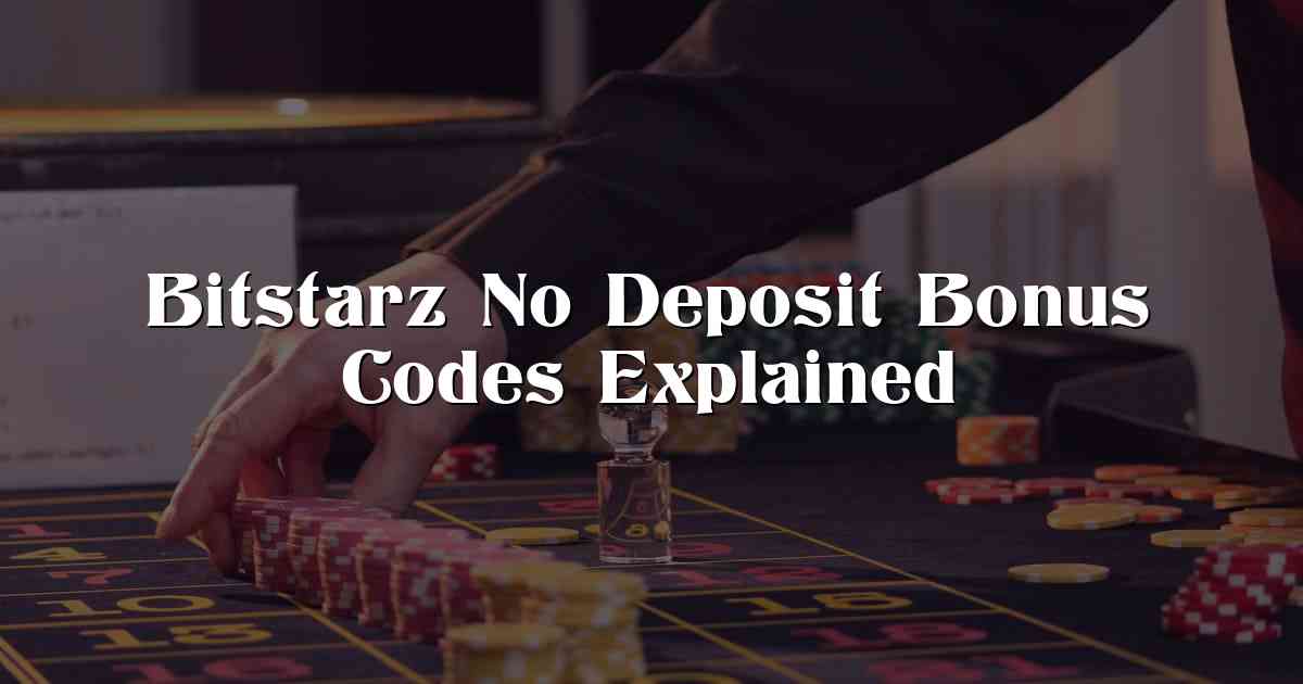 Bitstarz No Deposit Bonus Codes Explained