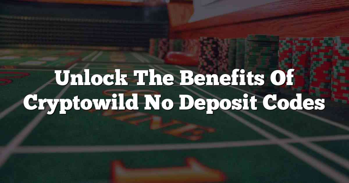Unlock The Benefits Of Cryptowild No Deposit Codes
