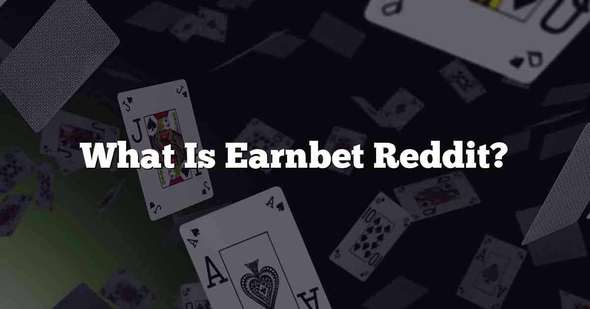 What Is Earnbet Reddit?