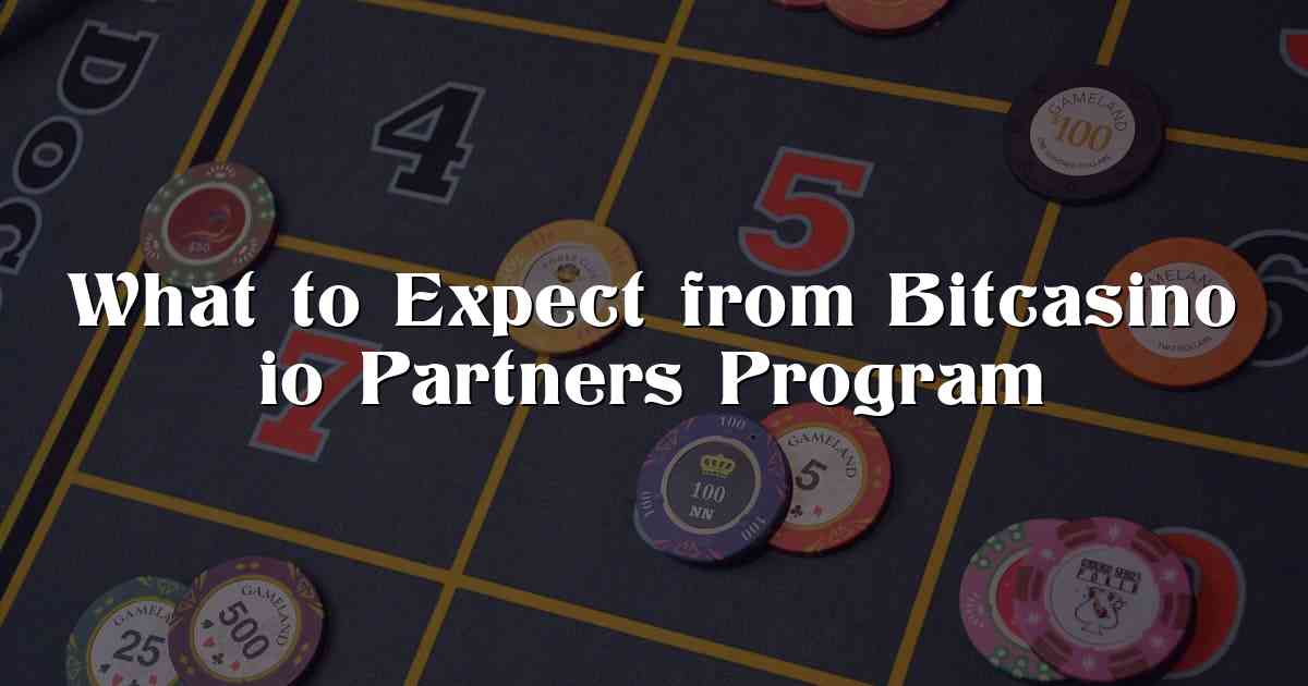 What to Expect from Bitcasino io Partners Program