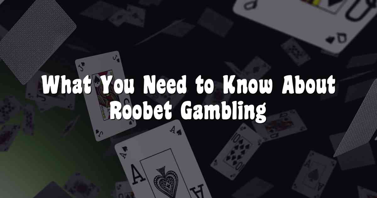 What You Need to Know About Roobet Gambling