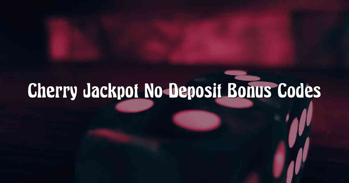 Cherry Jackpot No Deposit Bonus Codes
