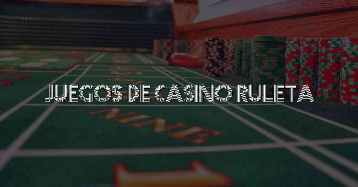 Juegos De Casino Ruleta