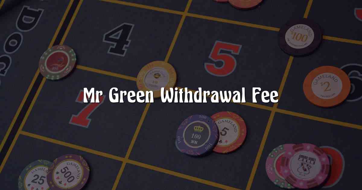 Mr Green Withdrawal Fee