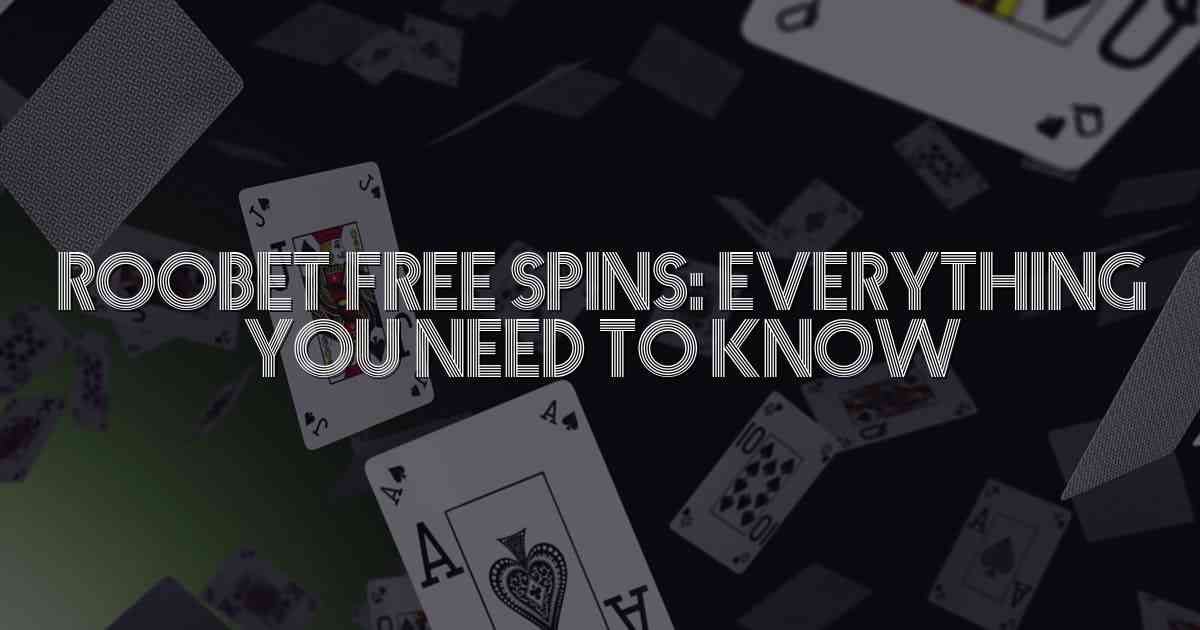 Roobet Free Spins: Everything You Need to Know