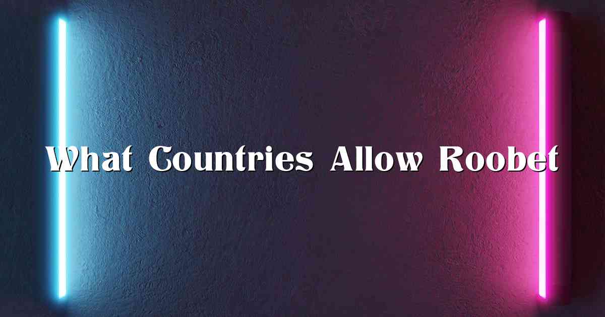 What Countries Allow Roobet