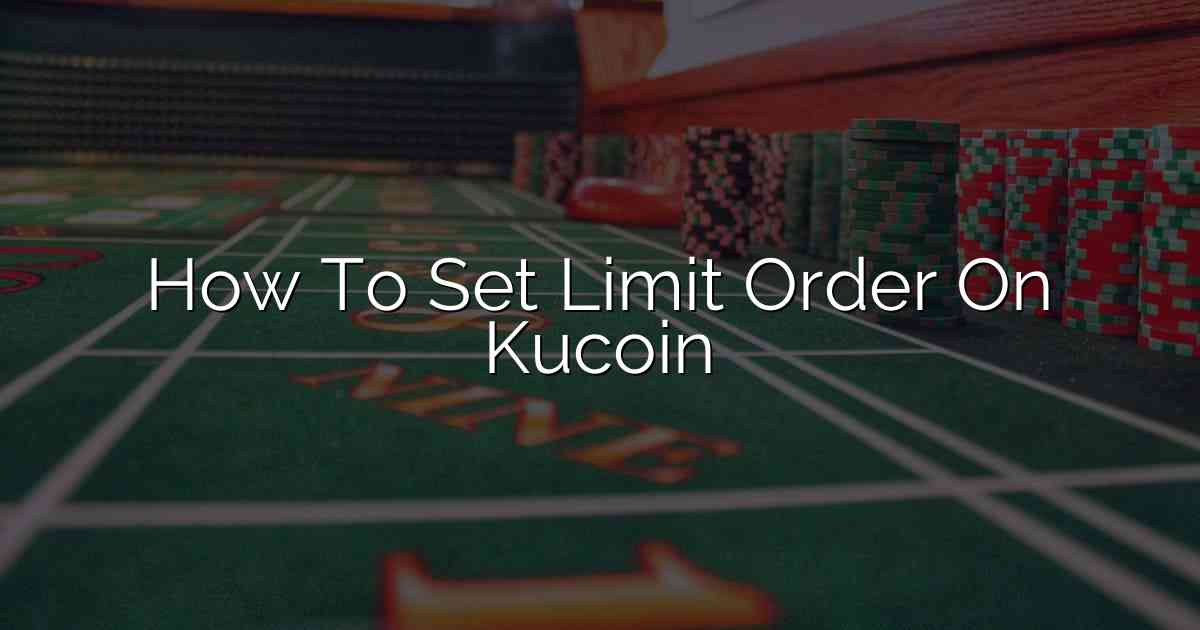 How To Set Limit Order On Kucoin