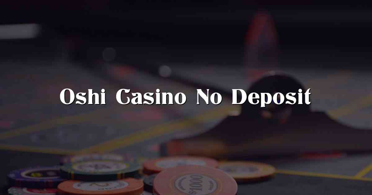 Oshi Casino No Deposit