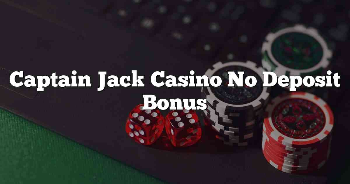 Captain Jack Casino No Deposit Bonus