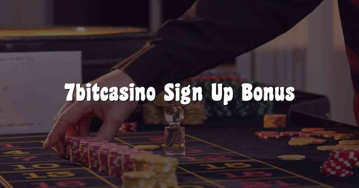7bitcasino Sign Up Bonus