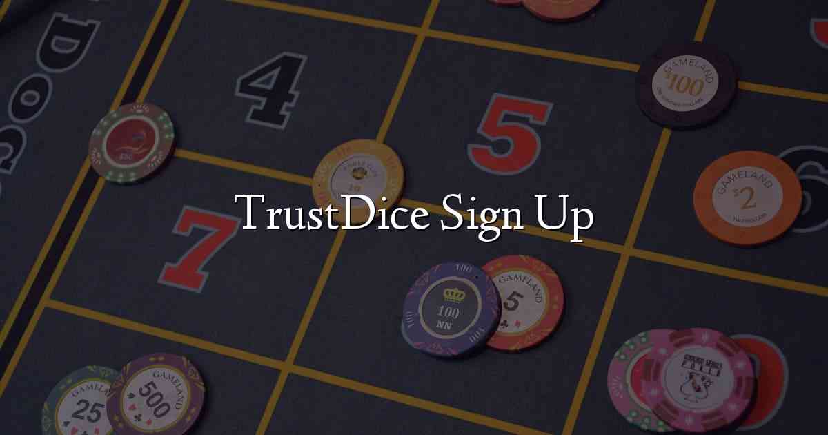 TrustDice Sign Up
